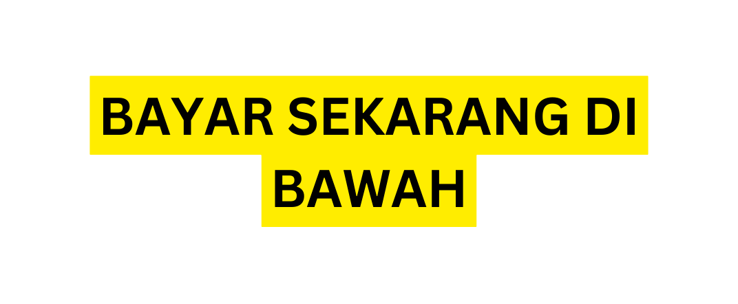 BAYAR SEKARANG DI BAWAH